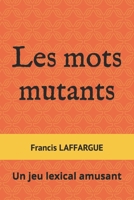 Les mots mutants: Un jeu lexical amusant B08KQ8RB95 Book Cover