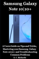 Samsung Galaxy Note 10|10+ : A Users Guide on Tips and Tricks, Mastering your Samsung  Galaxy Note 10|10+ and Troubleshooting Common Problems 1689867213 Book Cover