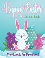 Happy Easter Cut and Paste Workbook for Preschool: Easter Activity Book For Preschool, Toddlers And Kids | Scissor Skills | Easter Basket Stuffer | Coloring and Cutting B08XNBYBZP Book Cover