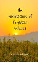 The Architecture of Forgotten Eclipses 3690807131 Book Cover