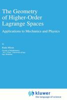The Geometry of Higher-Order Lagrange Spaces: Applications to Mechanics and Physics 079234393X Book Cover