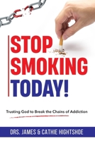 Stop Smoking Today!: Trusting God to Break the Chains of Addiction B0DSC4J3FX Book Cover