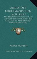 Abriss Der Urgermanischen Lautlehre: Mit Besonderer R�cksicht Auf Die Nordischen Sprachen, Zum Gebrauch Bei Akademischen Vorlesungen 1017605475 Book Cover