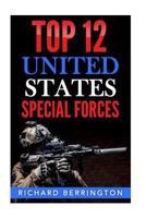 Top 12 United States Special Forces: Special Force, Special Operations, Special Operator, SAS, Delta Force, Navy Seals, Rangers 1535086521 Book Cover