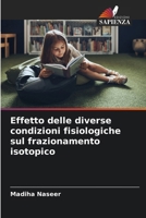 Effetto delle diverse condizioni fisiologiche sul frazionamento isotopico (Italian Edition) 6209582249 Book Cover