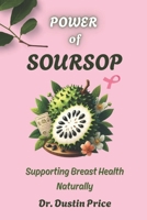 POWER OF SOURSOP: Supporting Breast Health Naturally (The Enemy of Cancer) B0F2JCPQ2Y Book Cover