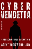 CYBER VENDETTA Agent York's Thriller (Agent York's Thriller Series) B0CJ3X9H4Z Book Cover
