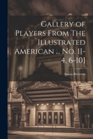 Gallery of Players From The Illustrated American ... no. 1[-4, 6-10] 1022219251 Book Cover