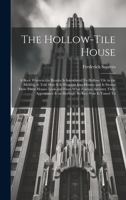 The Hollow-tile House; a Book Wherein the Reader is Introduced To Hollow-tile in the Making, is Told how it is Wrought Into Houses and is Shown how ... is an Heritage. Its Key-note is Tuned To 101957660X Book Cover