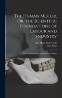 The Human Motor, Or, the Scientific Foundations of Labour and Industry: With 309 Illustrations and Numerous Tables B0BMB6TQ6V Book Cover