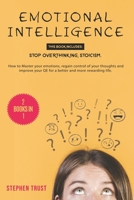 Emotional Intelligence: 2 Books in 1: Stop Overthinking, Stoicism; How to Master your Emotions, Regain Control of your Thoughts and Improve your QE for a Better and more Rewarding Life B084Z3WXQ4 Book Cover