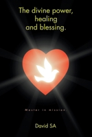The divine power, healing and blessing.: Master in mission. B0F4XX6PNB Book Cover