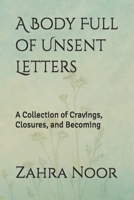 A Body Full of Unsent Letters: A Collection of Cravings, Closures, and Becoming B0FJNJXSWJ Book Cover