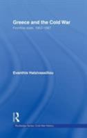 Greece and the Cold War: Front-line State, 1952-1967 (Cold War History) 0415396646 Book Cover