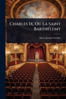 Charles Ix, Ou La Saint BarthÃ(c)lemy 1023692171 Book Cover