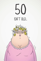 50 Isn't Old...: Funny Women's Sarcastic 50th Birthday Card 122 Page Journal Gift. First Page Punchline Reads: ...It's Fucking Ancient! 1673919499 Book Cover