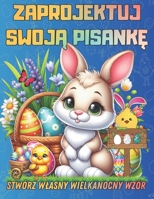 Zaprojektuj Swoja Pisanke Stwórz Wlasny Wielkanocny Wzór: Kolorowanka Dla Dzieci Do Tworzenia Unikalnych Dekoracji Jajek Wielkanocnych Oraz Poznania Tradycji Swiatecznych (Polish Edition) B0CWV5TTZ2 Book Cover