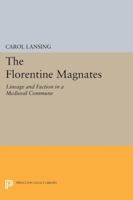 The Florentine Magnates: Lineage and Faction in a Medieval Commune 0691031541 Book Cover