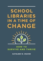 School Libraries in a Time of Change: How to Survive and Thrive 1440873089 Book Cover