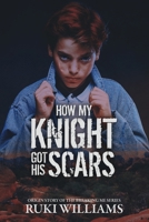 How My Knight Got His Scars: Book 1.5 (Breaking Me) B0H1Z572G5 Book Cover