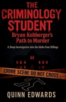 The Criminology Student: Bryan Kohberger's Path to Murder: A Deep Investigation into the Idaho Four Killings B0FJ8T8GFY Book Cover