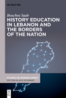 History Education in Lebanon and the Borders of the Nation (Studies on Modern Orient) 3111577104 Book Cover