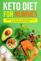 Keto Diet for Newbies: Beginner's Guide, Step by Step Meal Plan and Everything You Need to Know B089J59ZGW Book Cover