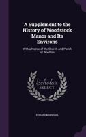 A Supplement To The History Of Woodstock Manor And Its Environs: With A Notice Of The Church And Parish Of Wootton 1437469264 Book Cover