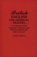 British English for American Readers: A Dictionary of the Language, Customs, and Places of British Life and Literature 0313278512 Book Cover