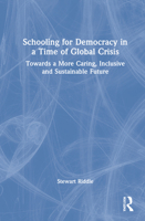 Schooling for Democracy in a Time of Global Crisis: Towards a More Caring, Inclusive and Sustainable Future 0367636379 Book Cover