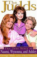 The Judds: The True Story of Naomi, Wynonna, and Ashley 1559724595 Book Cover