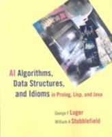 AI Algorithms, Data Structures, and Idioms in Prolog, Lisp, and Java for Artificial Intelligence: Structures and Strategies for Complex Problem Solving 0136070477 Book Cover