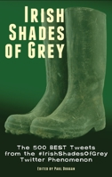 Irish Shades of Grey: The 500 Best Tweets from the #IrishShadesOfGrey Twitter Phenomenon 1848402104 Book Cover