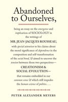 Abandoned to Ourselves: Being an Essay on the Emergence and Implications of Sociology in the Writings of Mr. Jean-Jacques Rousseau... 0300172052 Book Cover