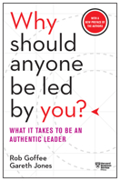 Why Should Anyone Be Led by You?: What It Takes To Be An Authentic Leader 1578519713 Book Cover