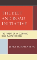 The Belt and Road Initiative: The Threat of an Economic Cold War with China 1666908142 Book Cover