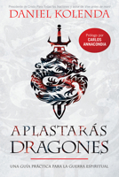 Aplastarás dragones / Slaying Dragons: Una guía práctica para la guerra espiritual 1629992836 Book Cover