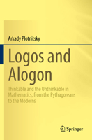 Logos and Alogon: Thinkable and the Unthinkable in Mathematics, from the Pythagoreans to the Moderns 3031136802 Book Cover