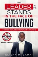 THE LEADER IN ME STANDS IN THE FACE OF BULLYING: MY PERSONAL ENCOUNTER WITH BULLYING 1790475341 Book Cover