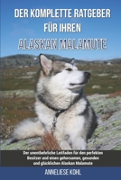 Der komplette Ratgeber für Ihren Alaskan Malamute: Der unentbehrliche Leitfaden für den perfekten Besitzer und einen gehorsamen, gesunden und glücklichen Alaskan Malamute B0973GV481 Book Cover