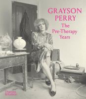 Grayson Perry: The Pre-Therapy Years 0500298203 Book Cover