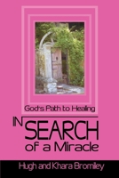 In Search of a Miracle: Godªs Path to Healing 0595187854 Book Cover