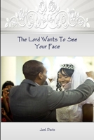 The Lord Wants To See Your Face 1312935928 Book Cover