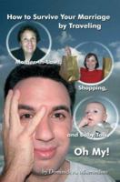 How to Survive Your Marriage by Traveling: Mother-in-Laws, Shopping, and Baby Talk, Oh My! 0595315992 Book Cover