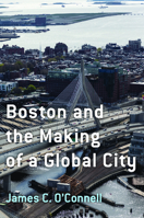 Boston and the Making of a Global City 1625348622 Book Cover