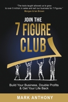 Join the 7 Figure Club: Build Your Business, Double Profits & Get Your Life Back B0C2SPZ1NT Book Cover