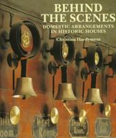 Behind the Scenes: Domestic Arrangements in Historic Houses 0810963434 Book Cover