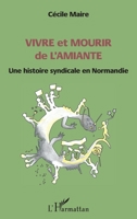 Vivre et mourir de l'amiante: Une histoire syndicale en Normandie (French Edition) 234310171X Book Cover