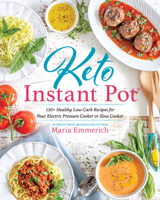 Keto Instant Pot: 130+ Healthy Low-Carb Recipes for Your Electric Pressure Cooker or Slow Cooker (Keto: The Complete Guide to Success on the Ketogenic Diet Series) 1628603283 Book Cover