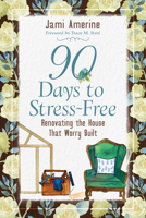 90 Days to Stress Free: Renovating the House that Worry Built 0825447712 Book Cover